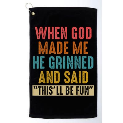 When God Made Me He Grinned And Said This’ll Be Fun Golf Towel