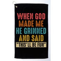 When God Made Me He Grinned And Said This’ll Be Fun Golf Towel