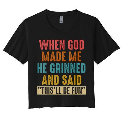 When God Made Me He Grinned And Said This’ll Be Fun Crop Top