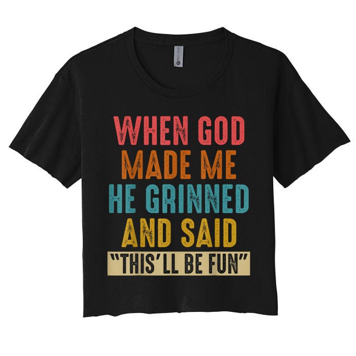 When God Made Me He Grinned And Said This’ll Be Fun Women's Crop Top Tee