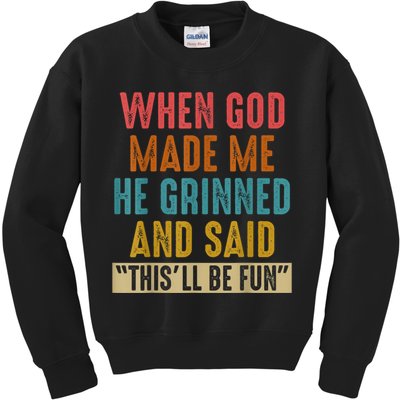 When God Made Me He Grinned And Said This’ll Be Fun Kids Sweatshirt