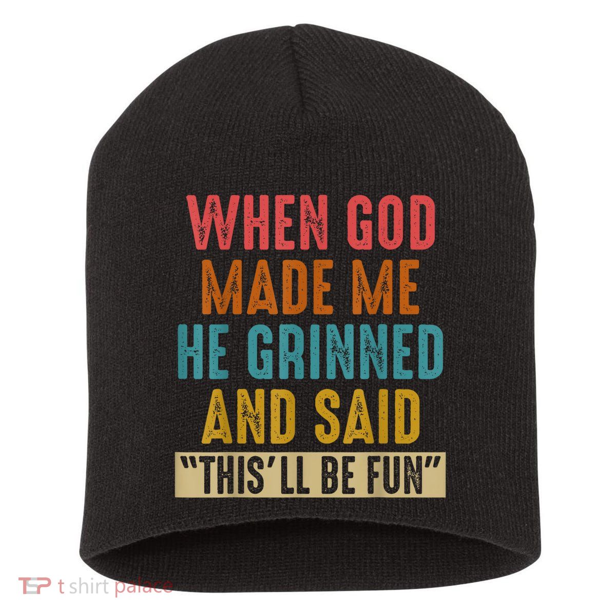 When God Made Me He Grinned And Said This’ll Be Fun Short Acrylic Beanie