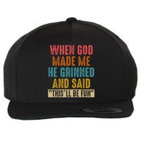When God Made Me He Grinned And Said This’ll Be Fun Wool Snapback Cap