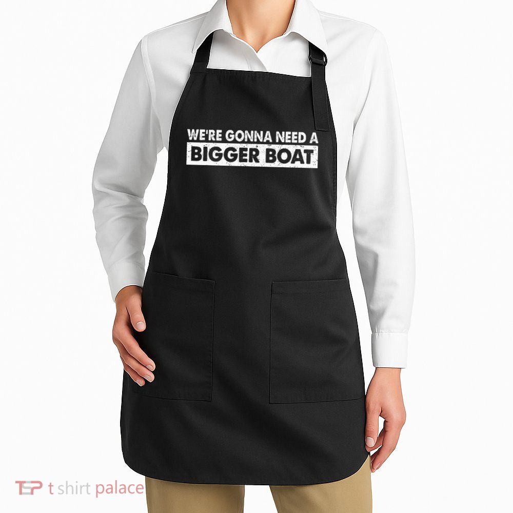 We're Gonna Need A Bigger Boat Funny Shark Lover Apron