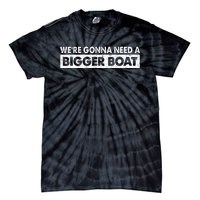 We're Gonna Need A Bigger Boat Funny Shark Lover Tie-Dye T-Shirt