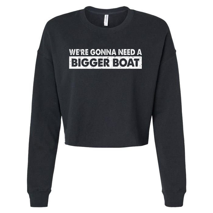 We're Gonna Need A Bigger Boat Funny Shark Lover Cropped Pullover Crew