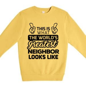 WorldS Greatest Neighbor Best Neighbor Ever Funny Gift Premium Crewneck Sweatshirt