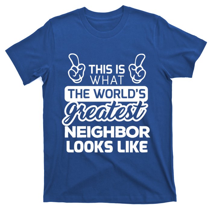 WorldS Greatest Neighbor Best Neighbor Ever Funny Gift T-Shirt