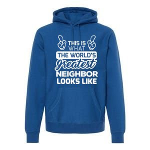 WorldS Greatest Neighbor Best Neighbor Ever Funny Gift Premium Hoodie