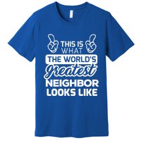 WorldS Greatest Neighbor Best Neighbor Ever Funny Gift Premium T-Shirt