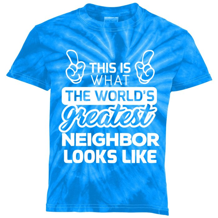 WorldS Greatest Neighbor Best Neighbor Ever Funny Gift Kids Tie-Dye T-Shirt