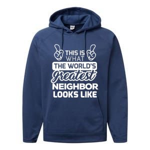 WorldS Greatest Neighbor Best Neighbor Ever Funny Gift Performance Fleece Hoodie