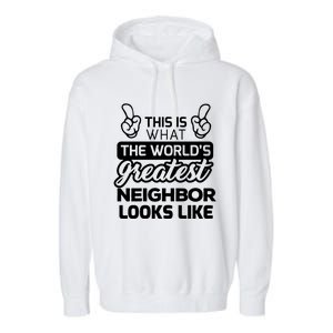 WorldS Greatest Neighbor Best Neighbor Ever Funny Gift Garment-Dyed Fleece Hoodie