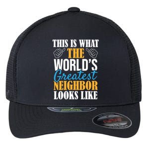 World's Greatest Neighbor Gift Funny Best Neighborhood Ever Gift Flexfit Unipanel Trucker Cap