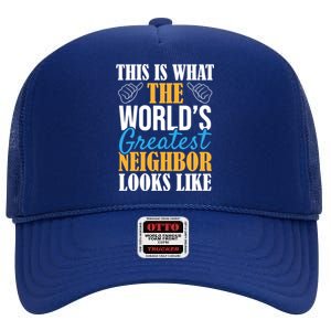 World's Greatest Neighbor Gift Funny Best Neighborhood Ever Gift High Crown Mesh Back Trucker Hat