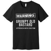 Warning Grumpy Old Bastard Approach With Caution Premium T-Shirt