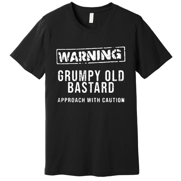 Warning Grumpy Old Bastard Approach With Caution Premium T-Shirt