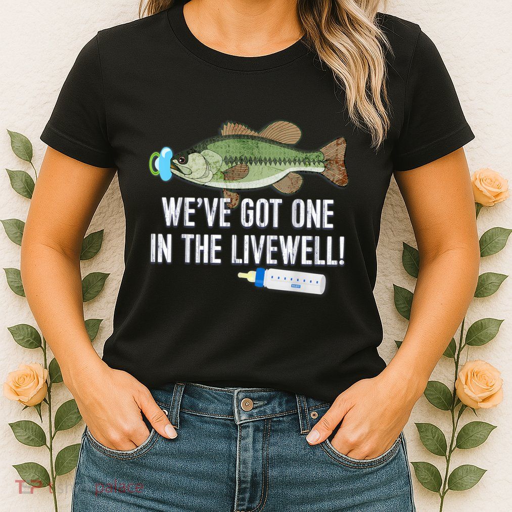 WeVe Got One In The Livewell! Parents Pregnancy Womens T-Shirt