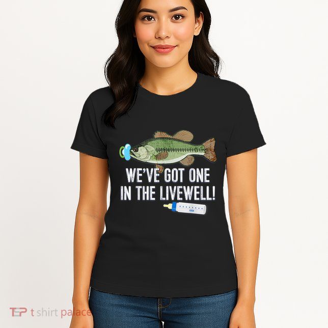 WeVe Got One In The Livewell! Parents Pregnancy Womens T-Shirt