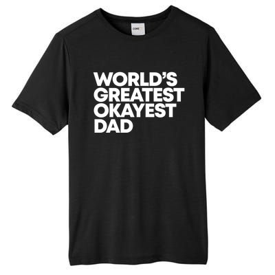 Worlds Greatest Okayest Dad Gift Funny Gift Tall Fusion ChromaSoft Performance T-Shirt