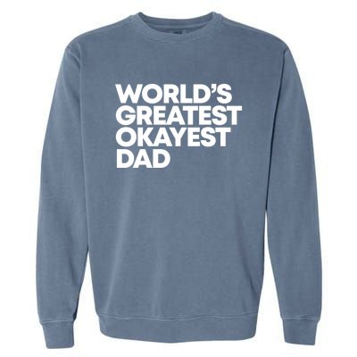 Worlds Greatest Okayest Dad Gift Funny Gift Garment-Dyed Sweatshirt