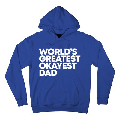 Worlds Greatest Okayest Dad Gift Funny Gift Hoodie