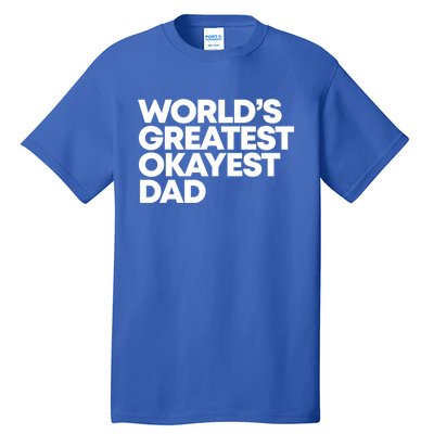 Worlds Greatest Okayest Dad Gift Funny Gift Tall T-Shirt