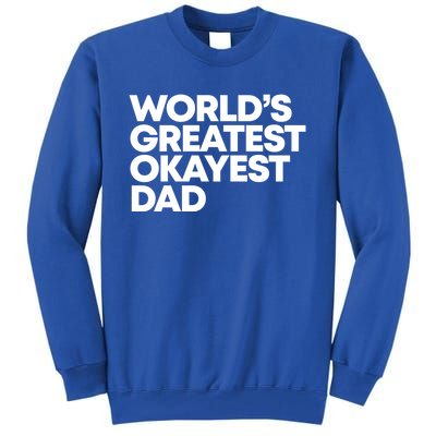 Worlds Greatest Okayest Dad Gift Funny Gift Tall Sweatshirt