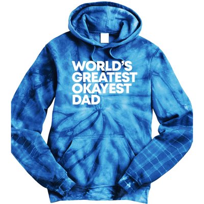 Worlds Greatest Okayest Dad Gift Funny Gift Tie Dye Hoodie