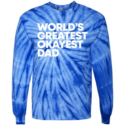 Worlds Greatest Okayest Dad Gift Funny Gift Tie-Dye Long Sleeve Shirt