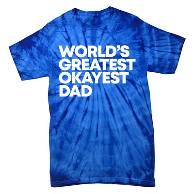 Worlds Greatest Okayest Dad Gift Funny Gift Tie-Dye T-Shirt