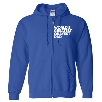 Worlds Greatest Okayest Dad Gift Funny Gift Full Zip Hoodie