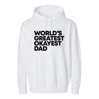 Worlds Greatest Okayest Dad Gift Funny Gift Garment-Dyed Fleece Hoodie