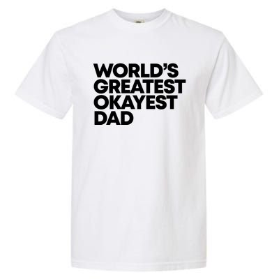 Worlds Greatest Okayest Dad Gift Funny Gift Garment-Dyed Heavyweight T-Shirt