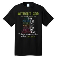 Without God Our Week Would Be Sinday Mournday Tearsday Tall T-Shirt