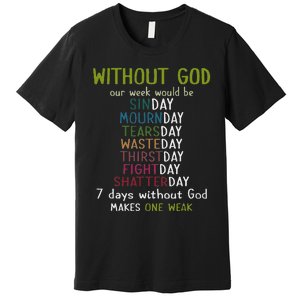 Without God Our Week Would Be Sinday Mournday Tearsday Premium T-Shirt