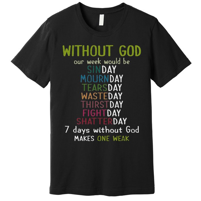 Without God Our Week Would Be Sinday Mournday Tearsday Premium T-Shirt