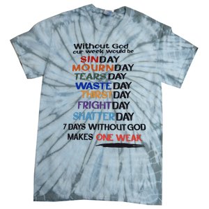 Without God Our Week Would Be Sinday Mournday Tearsday Tie-Dye T-Shirt