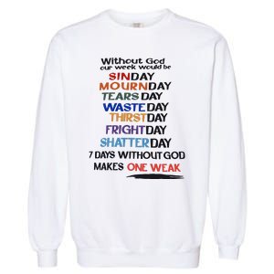 Without God Our Week Would Be Sinday Mournday Tearsday Garment-Dyed Sweatshirt