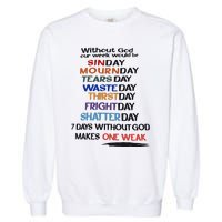 Without God Our Week Would Be Sinday Mournday Tearsday Garment-Dyed Sweatshirt