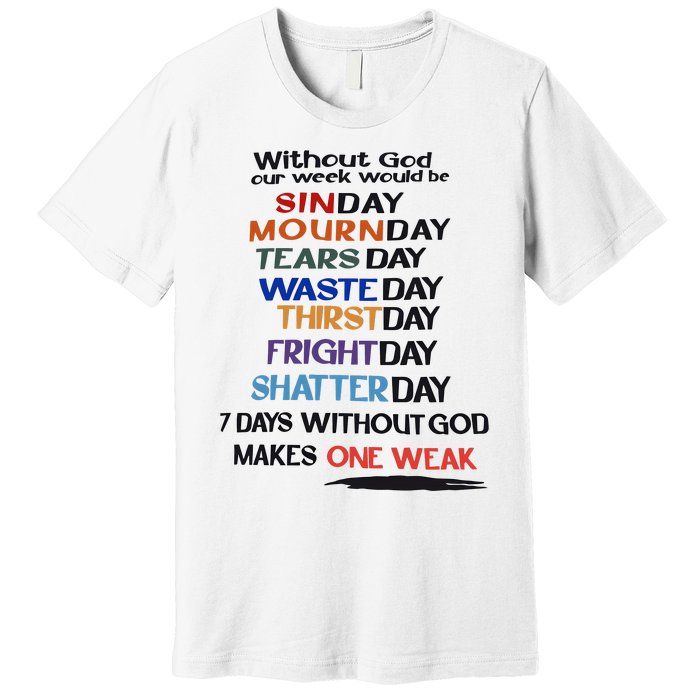 Without God Our Week Would Be Sinday Mournday Tearsday Premium T-Shirt