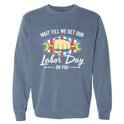 Worker Get Our Labor Day Patriotic Laborer Happy Labor Day Gift Garment-Dyed Sweatshirt