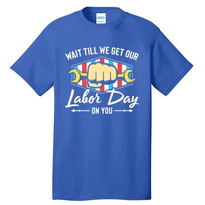 Worker Get Our Labor Day Patriotic Laborer Happy Labor Day Gift Tall T-Shirt