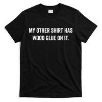 Wood Glue On It Funny Carpenter Sayings For Woodworker T-Shirt