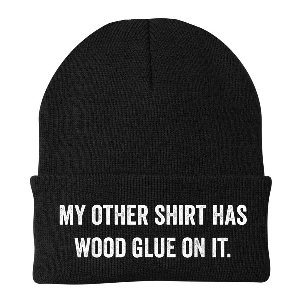 Wood Glue On It Funny Carpenter Sayings For Woodworker Beanie