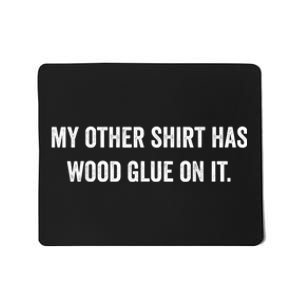 Wood Glue On It Funny Carpenter Sayings For Woodworker Mousepad