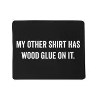 Wood Glue On It Funny Carpenter Sayings For Woodworker Mousepad