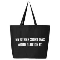 Wood Glue On It Funny Carpenter Sayings For Woodworker 25L Jumbo Tote