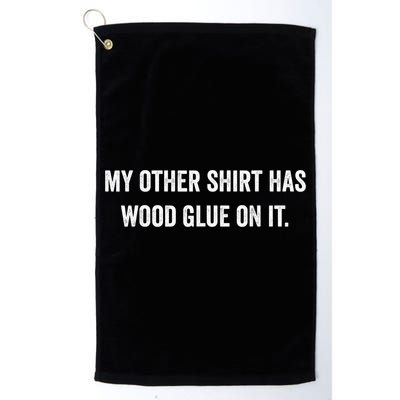 Wood Glue On It Funny Carpenter Sayings For Woodworker Golf Towel