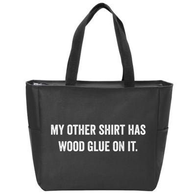 Wood Glue On It Funny Carpenter Sayings For Woodworker Zip Tote Bag
